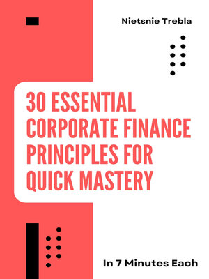 cover image of 30 Essential Corporate Finance Principles for Quick Mastery in 7 Minutes Each